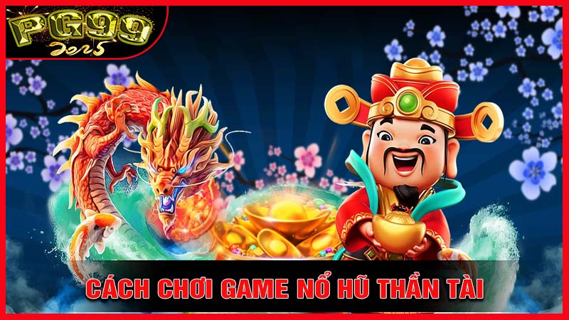 Cách Chơi game Nổ Hũ Thần Tài thắng lớn