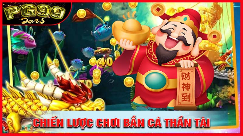 Chiến Lược Chơi Hiệu Quả Trong Bắn Cá Thần Tài