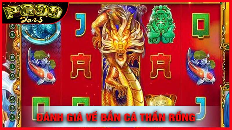 Đánh Giá Tổng Thể Về Bắn Cá Thần Rồng