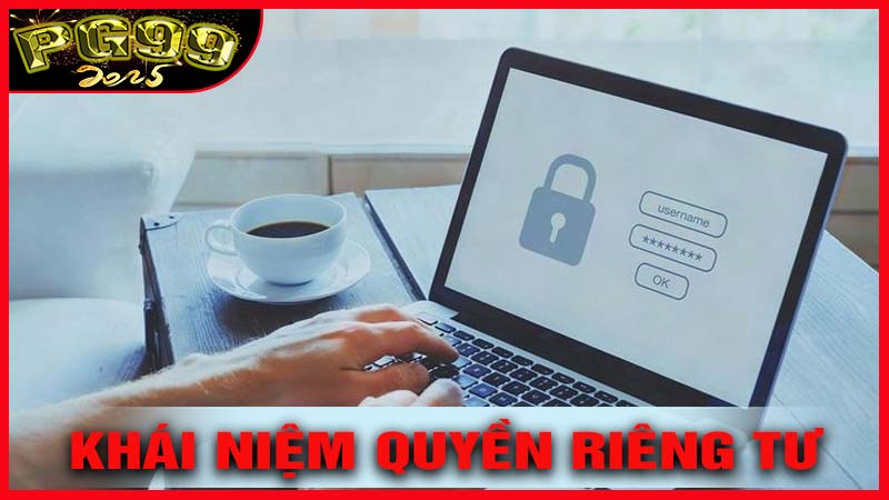 Khái Niệm Quyền Riêng Tư