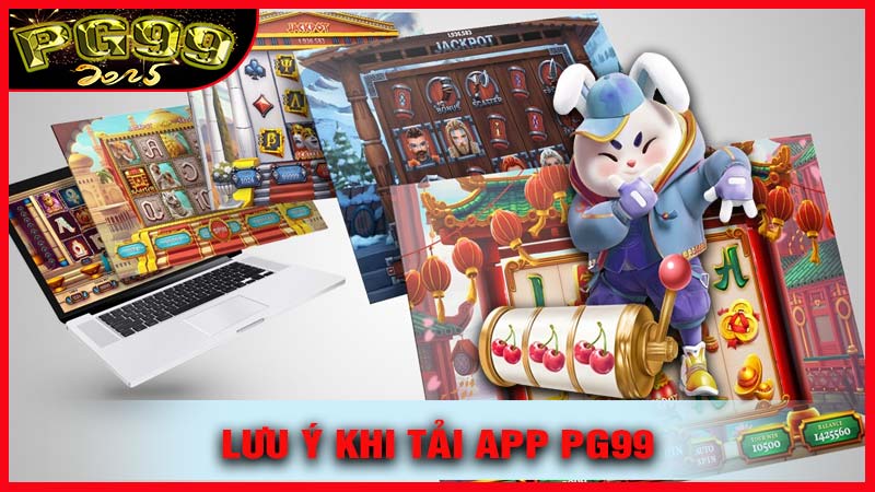 Những Lưu Ý Quan Trọng Khi Sử Dụng App PG99