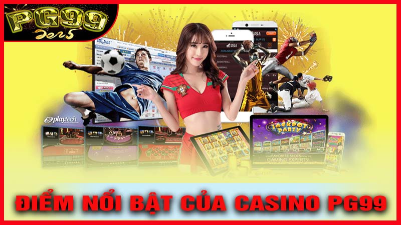 Những Ưu Điểm Nổi Bật Của Casino PG99