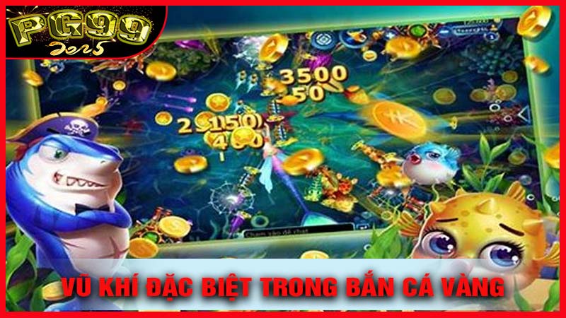 Những Loại Vũ Khí Đặc Biệt Trong Bắn Cá Vàng