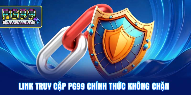 Link truy cập PG99 chính thức không chặn